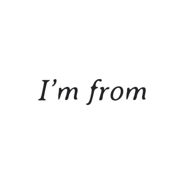 I'm from